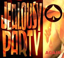 JEALOUSY PARTY Again